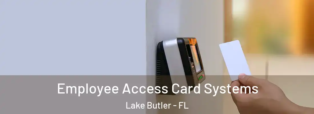  Employee Access Card Systems Lake Butler - FL