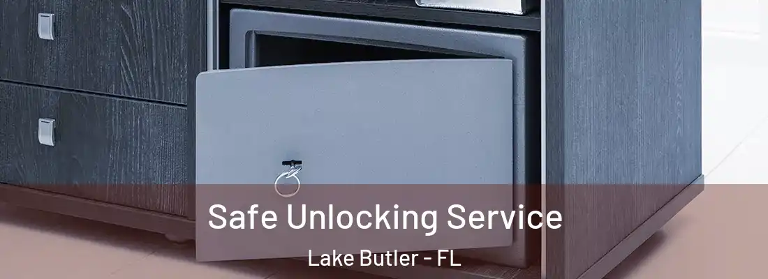 Safe Unlocking Service Lake Butler - FL