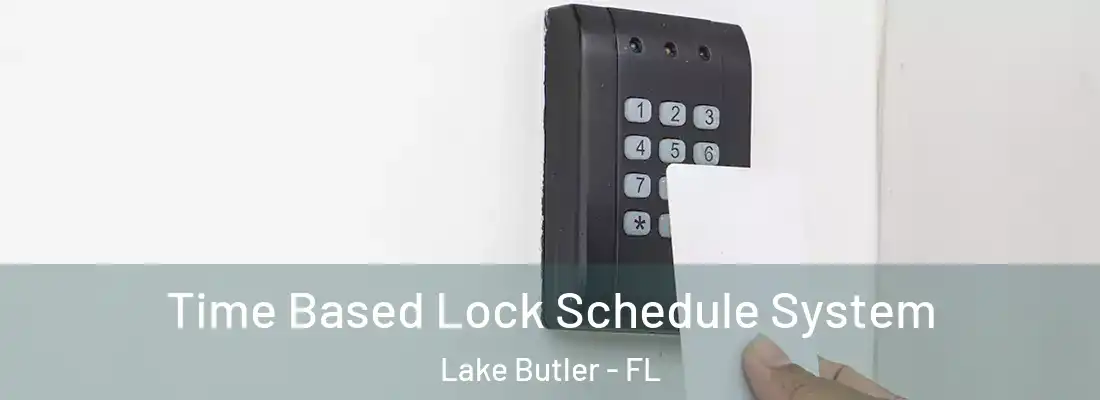 Time Based Lock Schedule System Lake Butler - FL